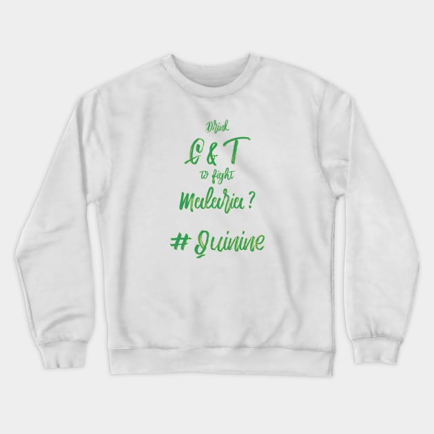 Cure Malaria, drink Gin and Tonic Crewneck Sweatshirt by StopperSaysDsgn